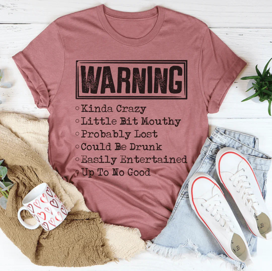 Warning Kinda Crazy Little Bit Mouthy Probably Lost Could Be Drunk Tee - WonderingCloth