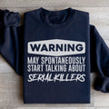Warning May Spontaneously Start Talking About Serial Killers Sweatshirt - WonderingCloth