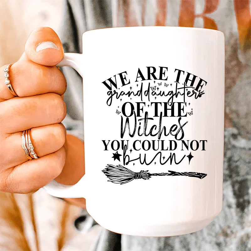 We Are The Granddaughters Of The Witches You Could Not Burn Ceramic Mug 15 oz - WonderingCloth
