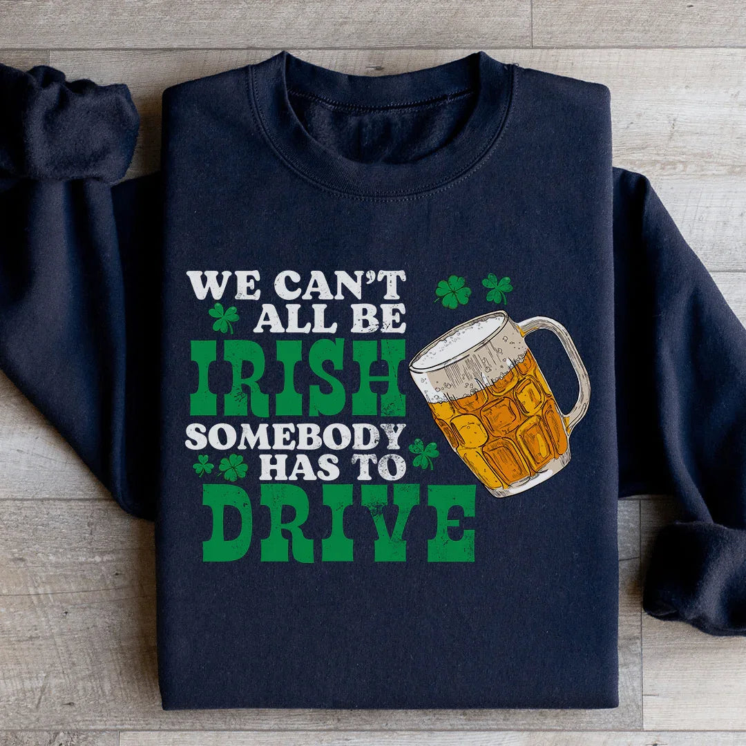 We Can't All Be Irish Sweatshirt - WonderingCloth