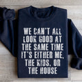 We Can't All Look Good At The Same Time Sweatshirt - WonderingCloth