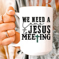 We Need A Come To Jesus Meeting Ceramic Mug 15 oz - WonderingCloth