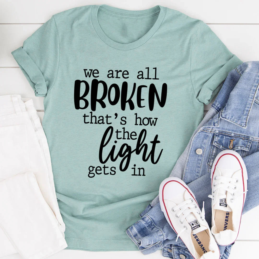 We're All Broken That's How The Light Gets In T-Shirt - WonderingCloth