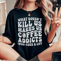 What Doesn't Kill Us Makes Us Coffee Addicts Tee - WonderingCloth