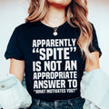Apparently Spite Is Not An Appropriate Answer To What Motivates You Tee - WonderingCloth