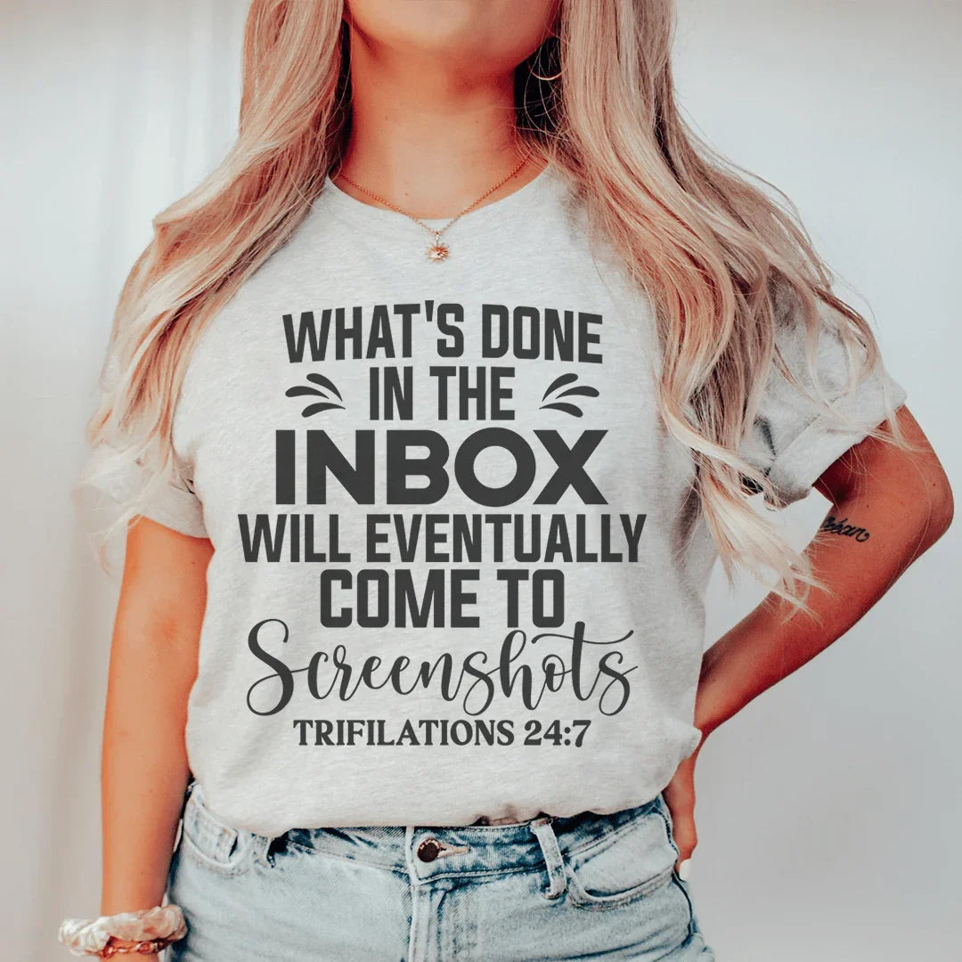 What's Done In The Inbox Will Eventually Come To Screenshots Tee - WonderingCloth