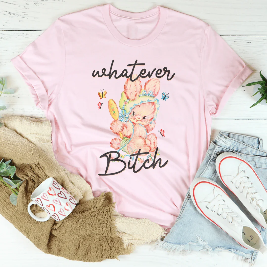 Whatever B-tch Tee - WonderingCloth