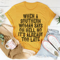 When A Southern Woman Say Oh Hell No It's Already Too Late Tee - WonderingCloth