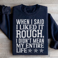When I Said I Liked It Rough I Didn't Mean My Whole Life Sweatshirt - WonderingCloth
