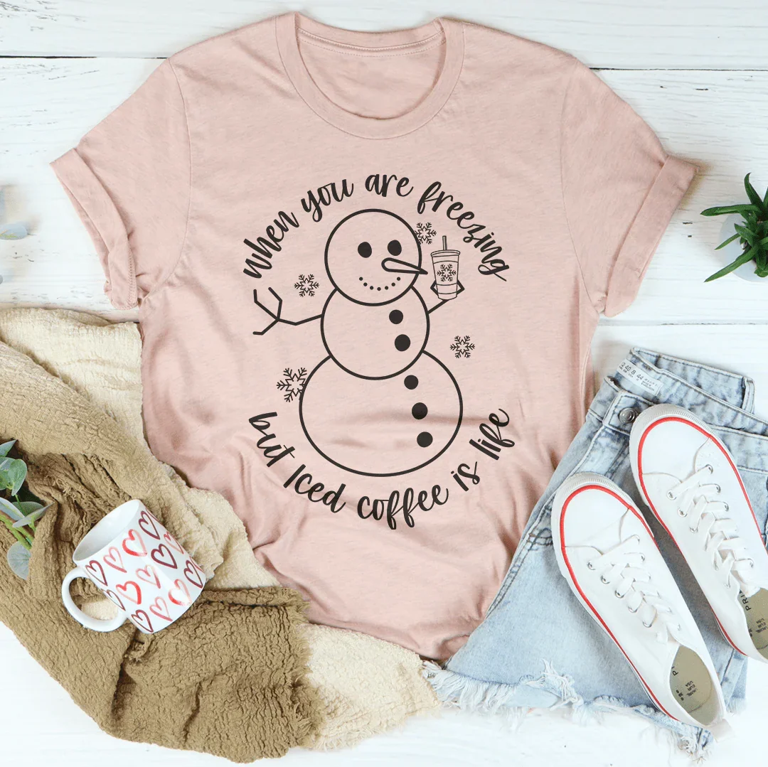 When You Are Freezing But Iced Coffee Is Life Tee - WonderingCloth