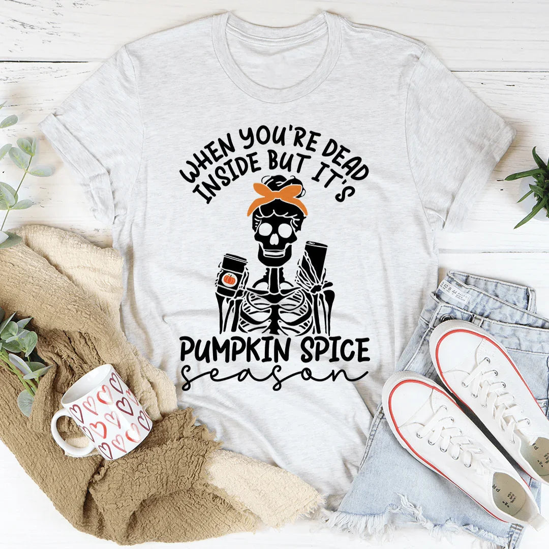When You're Dead Inside But It's Pumpkin Spice Season Tee - WonderingCloth