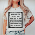 When You're Dead You Don't Know You're Dead Tee - WonderingCloth