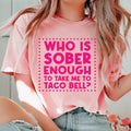 Who Is Sober Enough To Take Me To Taco Bell Tee - WonderingCloth