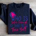 Who's Sober Enough To Take Me To TB Sweatshirt - WonderingCloth