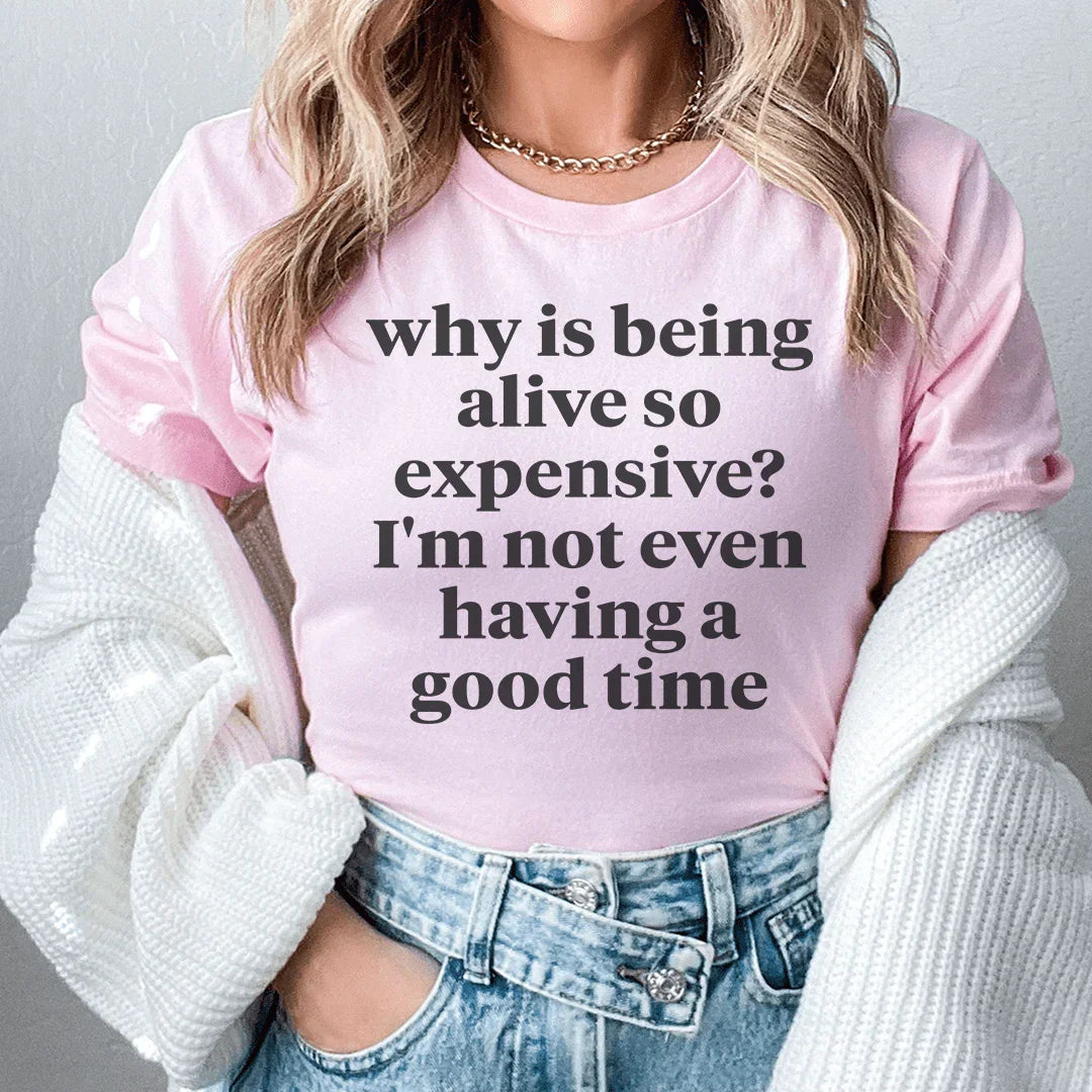 Why Is Being Alive So Expensive Tee - WonderingCloth