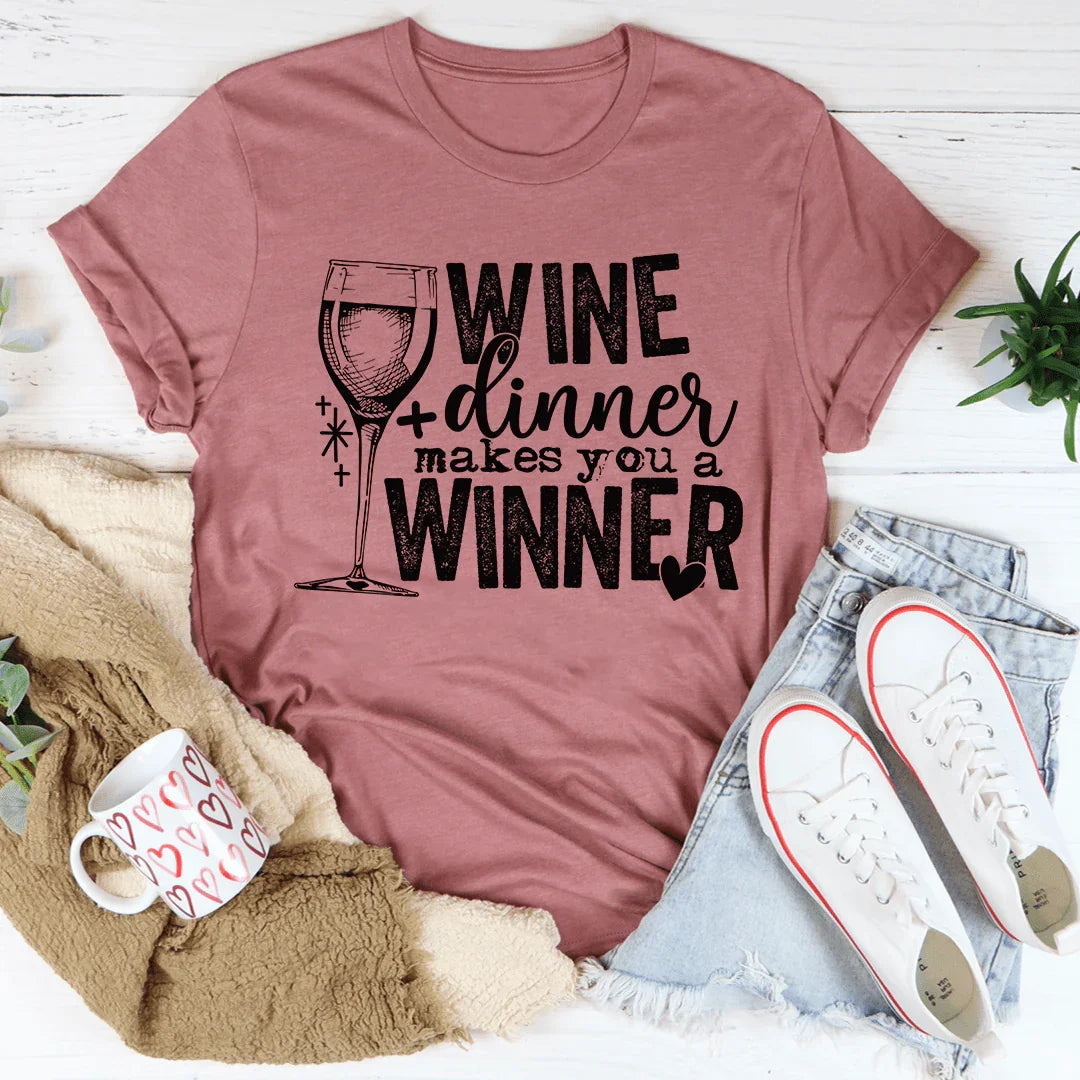Wine And Dinner Makes You A Winner Tee - WonderingCloth