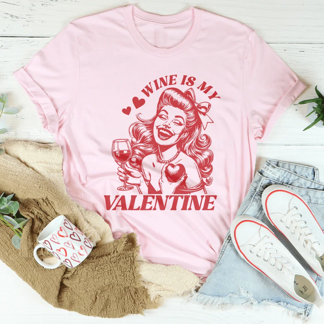 Wine Is My Valentine Tee - WonderingCloth