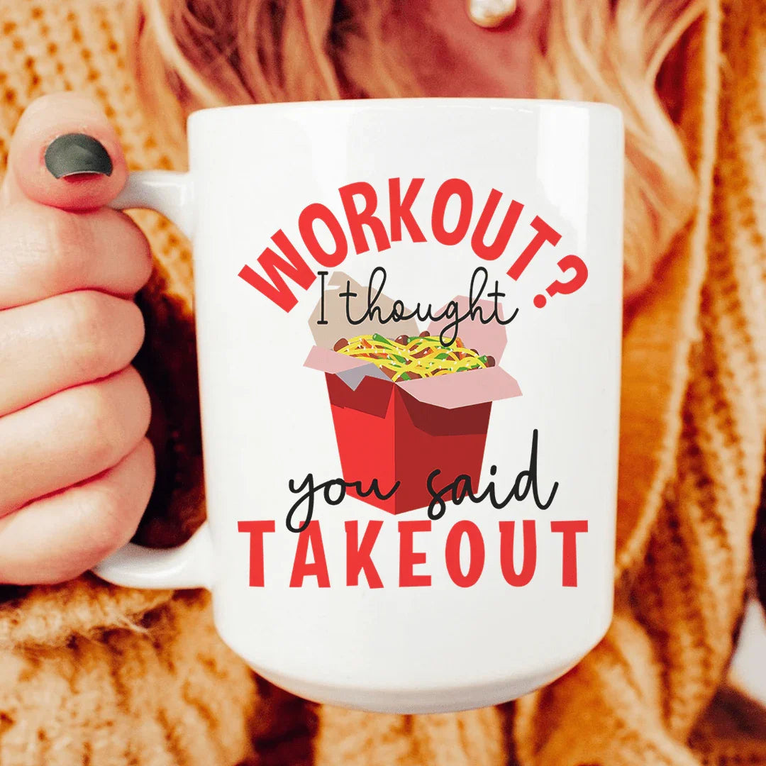 Workout I Thought You Said Takeout Ceramic Mug 15 oz - WonderingCloth