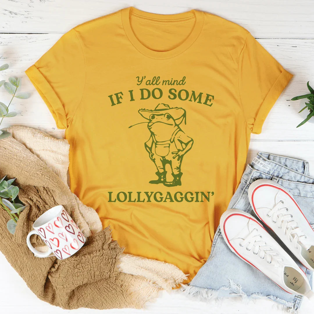 Y'all Mind If I Do Some Lollygaggin Tee - WonderingCloth