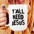 Y'All Need Jesus Ceramic Mug 15 oz - WonderingCloth