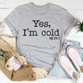 Yes I Am Cold Tee - WonderingCloth