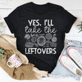 Yes I'll Take The Leftovers Tee - WonderingCloth