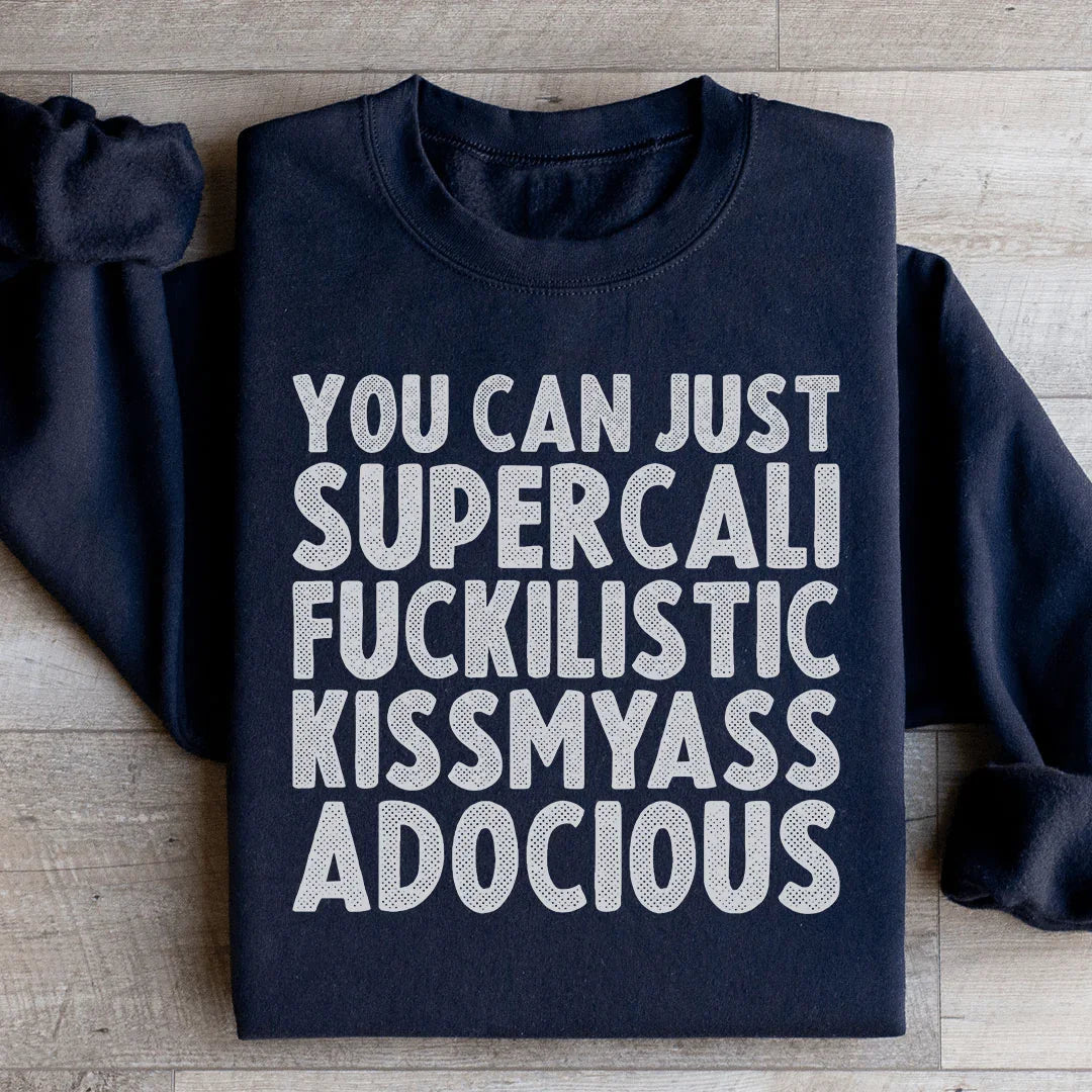 You Can Just Supercali Sweatshirt - WonderingCloth