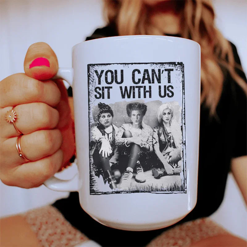You Can't Sit With Us Ceramic Mug 15 oz - WonderingCloth