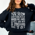 You Glow Differently When No Ones Dusty A-s Son Is Stressing You TF Out Sweatshirt - WonderingCloth