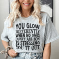 You Glow Differently When No Ones Dusty A-s Son Is Stressing You TF Out Tee - WonderingCloth