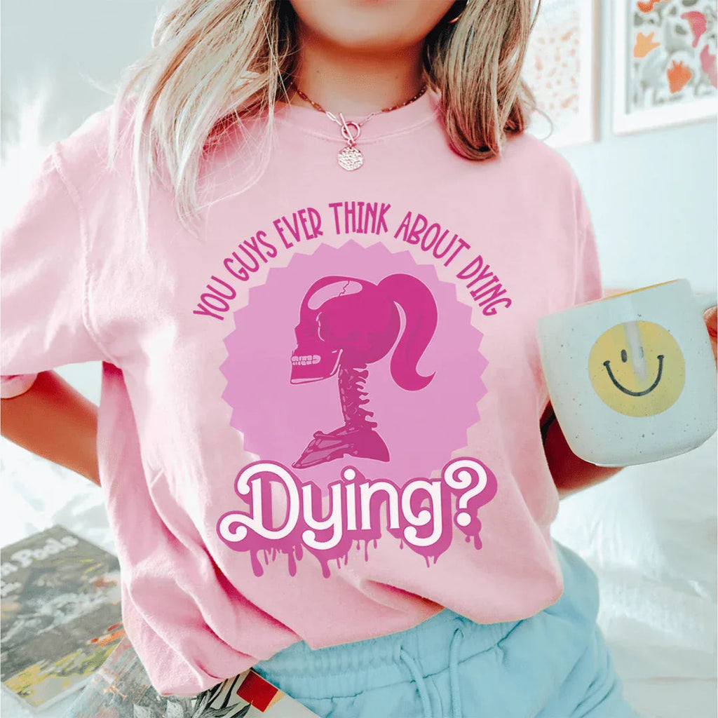 You Guys Ever Think About Dying Tee - WonderingCloth