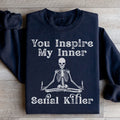 You Inspire My Inner Serial Killer Sweatshirt - WonderingCloth