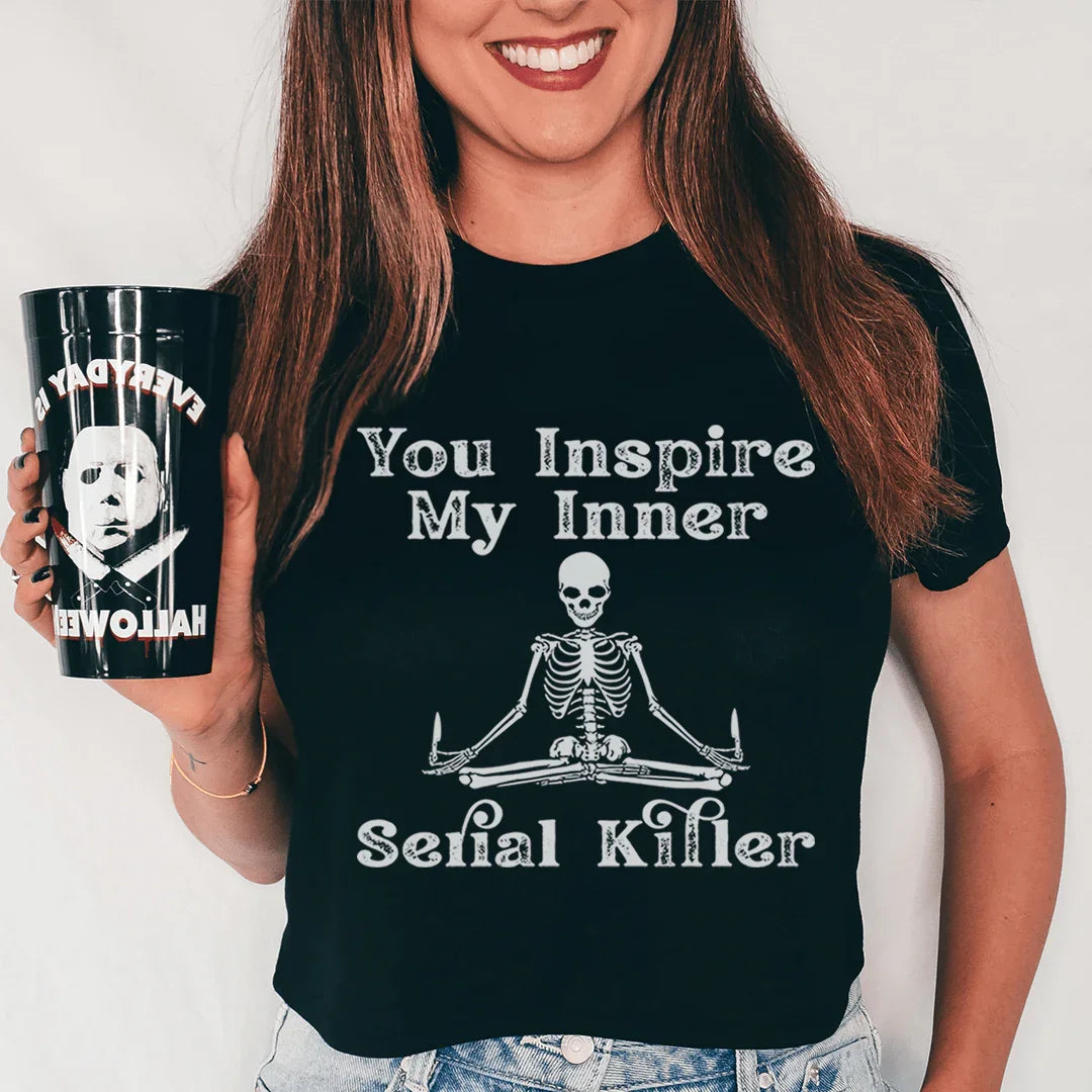 You Inspire My Inner Serial Killer Tee - WonderingCloth