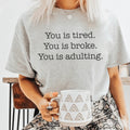 You is tired You is broke You is adulting Tee - WonderingCloth