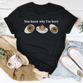 You Know Why I'm Here Tee - WonderingCloth