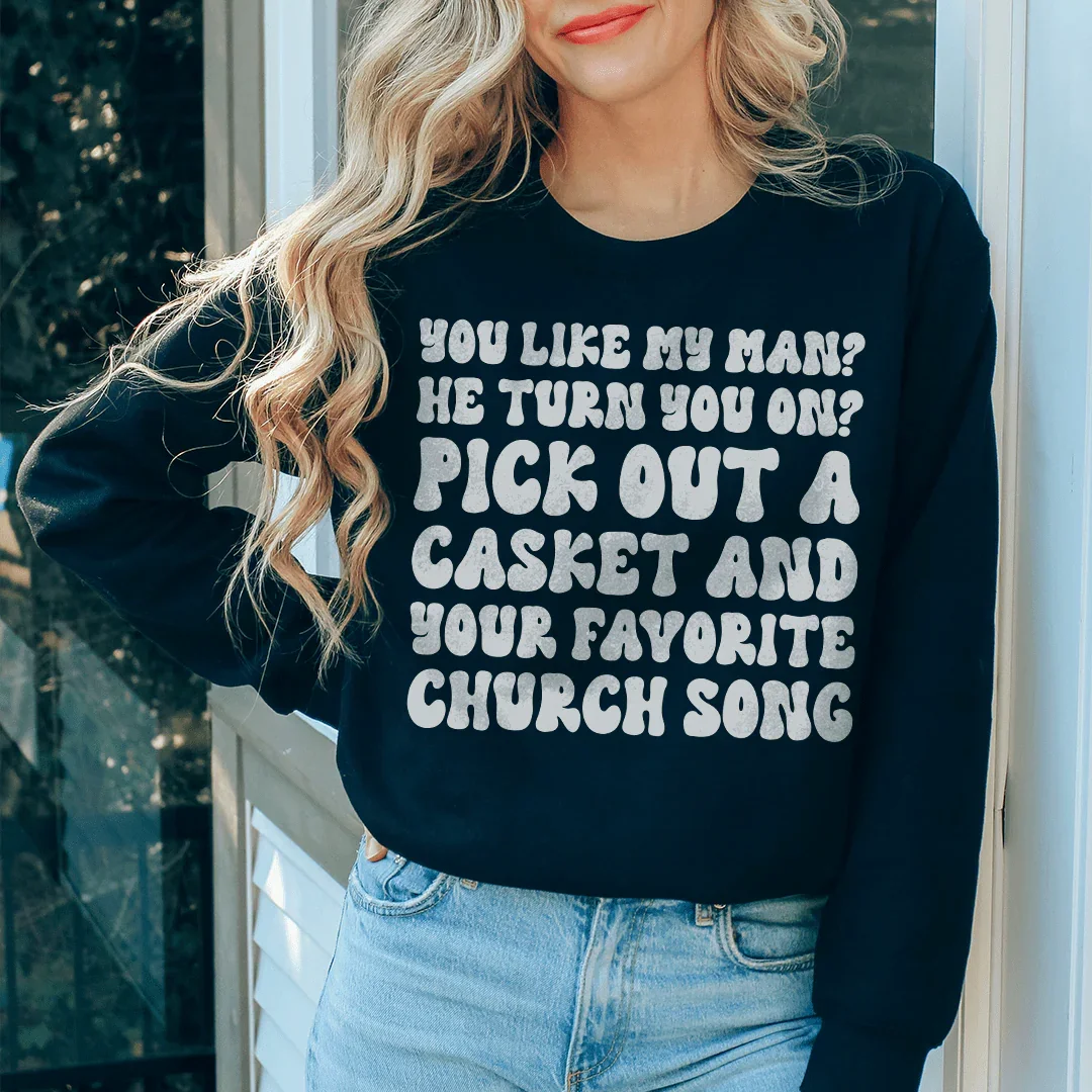 You Like My Man He Turn You On Sweatshirt - WonderingCloth