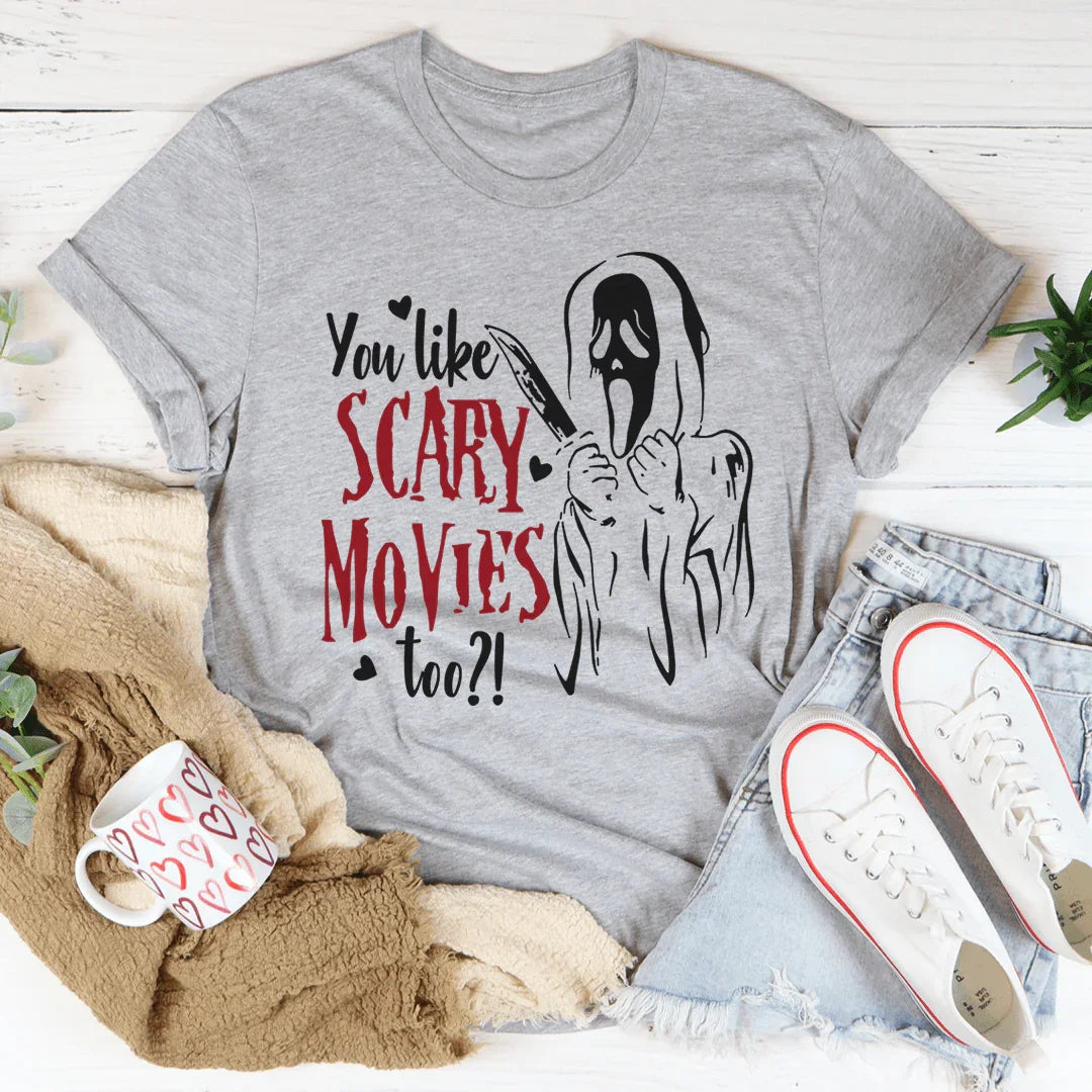 You Like Scary Movies Too Tee - WonderingCloth