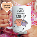 You'll Always Be My Favorite Aunt-Tea Custom Mug - WonderingCloth