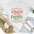 You May Call It Chaos But Our Family Calls It Thanksgiving Tee - WonderingCloth