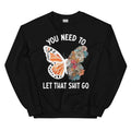 You Need To Let That Go Sweatshirt - WonderingCloth