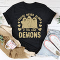 You're Never Alone If You Have Demons Tee - WonderingCloth