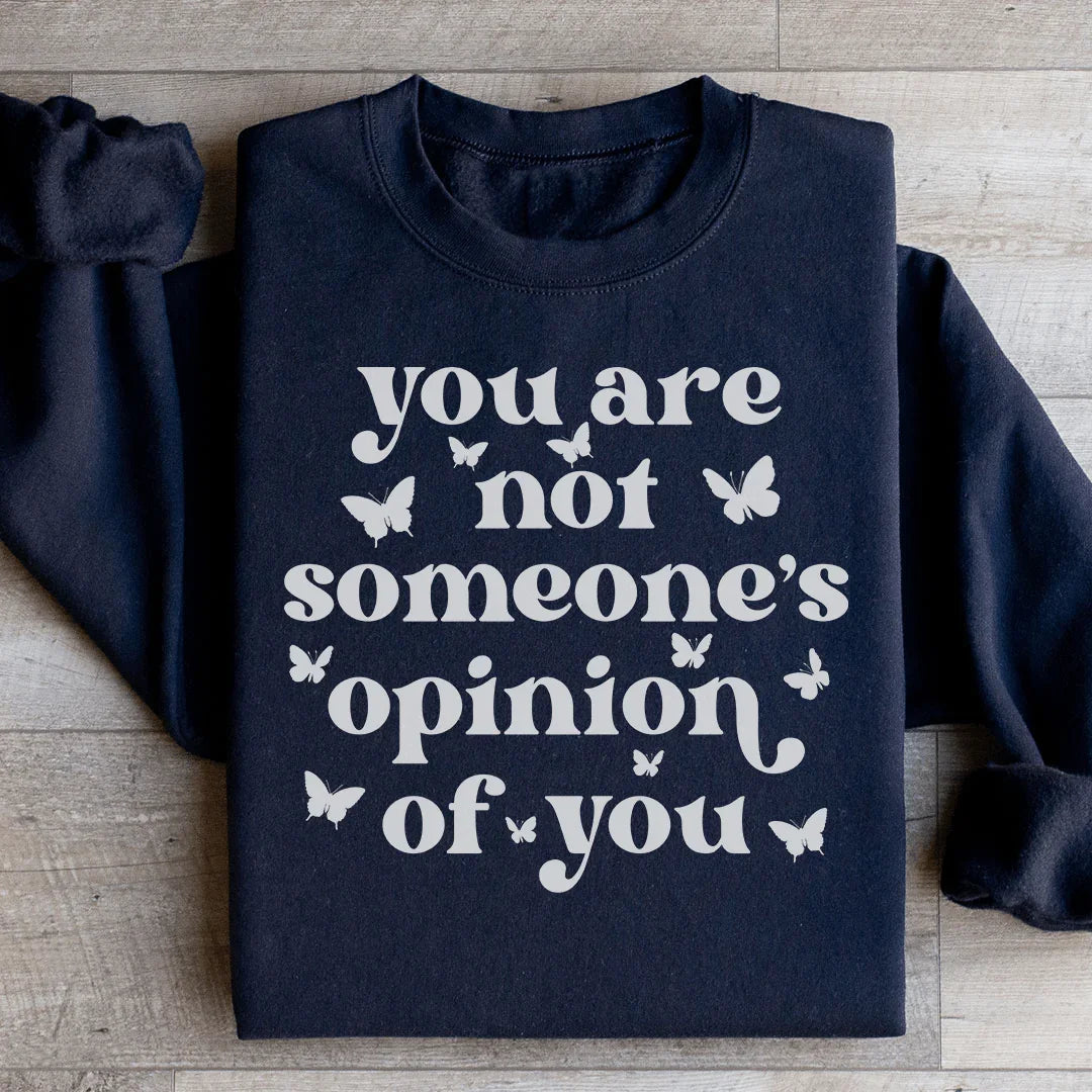 You're Not Someone's Opinion Of You Sweatshirt - WonderingCloth
