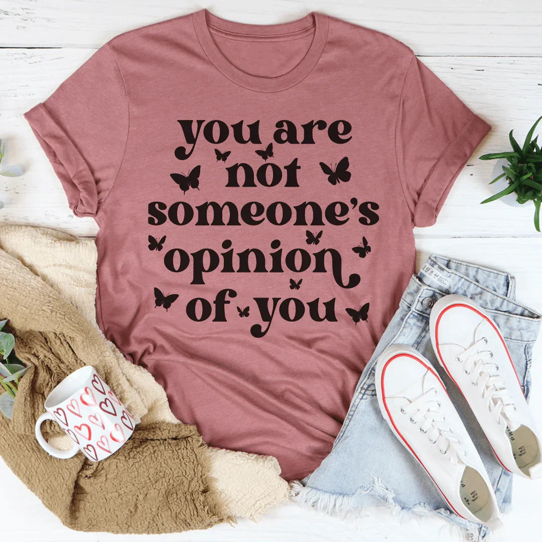 You're Not Someone's Opinion Of You Tee - WonderingCloth