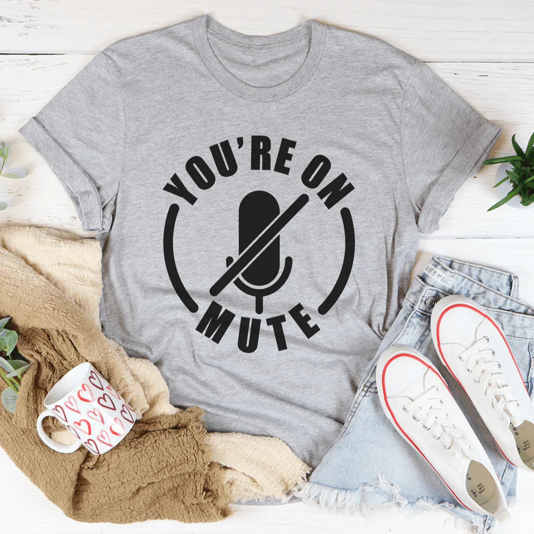 You're On Mute Tee - WonderingCloth