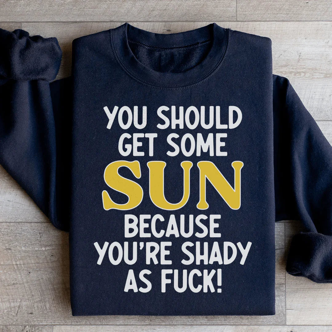 You Should Get Some Sun Sweatshirt - WonderingCloth
