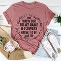You Threw Dirt On My Name And Flowers Grew Tee - WonderingCloth