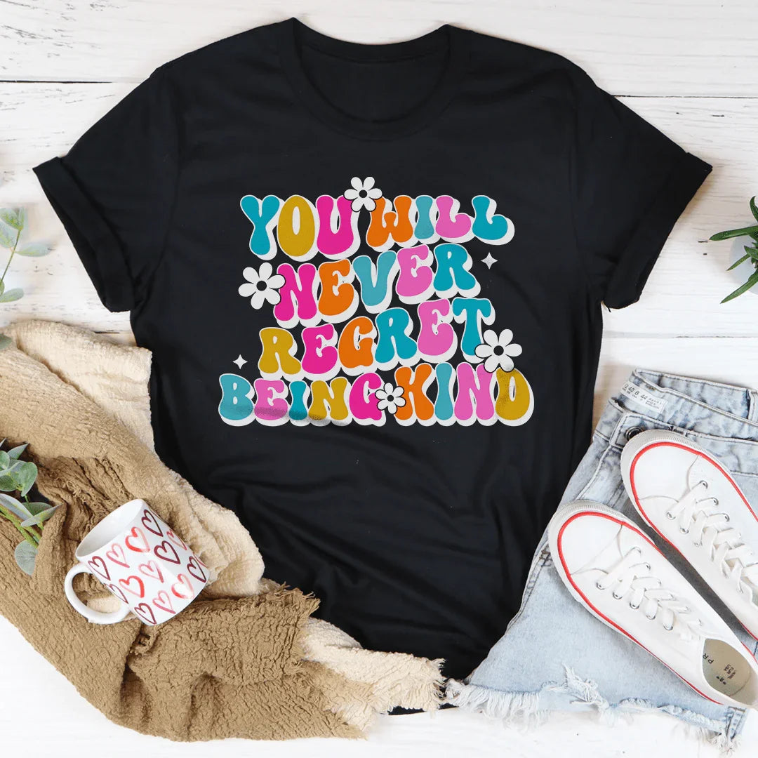 You Will Never Regret Being Kind Tee - WonderingCloth