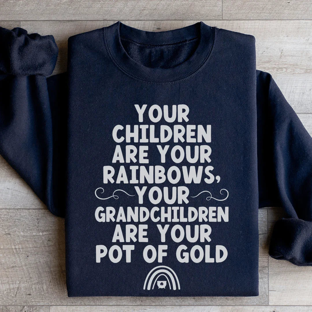 Your Children Are Your Rainbows Your Grandchildren Are Your Pot Of Gold Sweatshirt - WonderingCloth