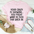 Your Crazy Is Showing Tee - WonderingCloth