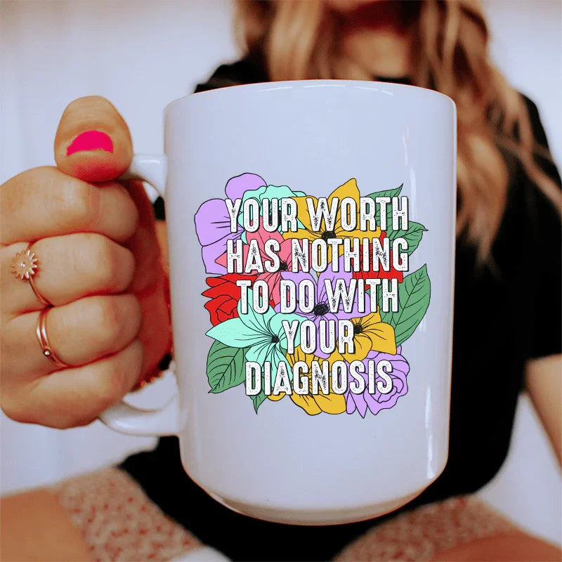 Your Worth Has Nothing To Do With Your Diagnosis Ceramic Mug 15 oz - WonderingCloth
